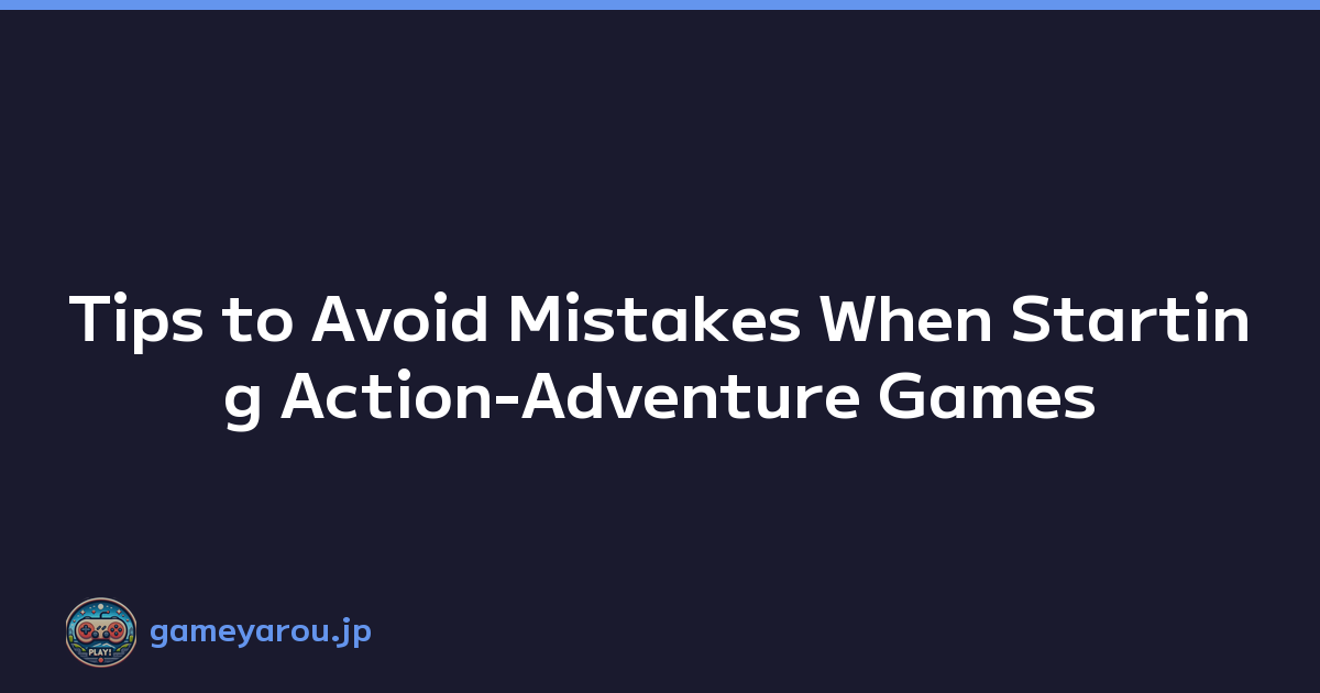 Featured image of post Tips to Avoid Mistakes When Starting Action-Adventure Games