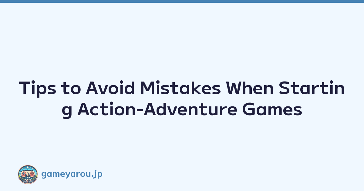 Featured image of post Tips to Avoid Mistakes When Starting Action-Adventure Games