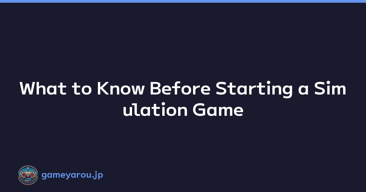 Featured image of post What to Know Before Starting a Simulation Game
