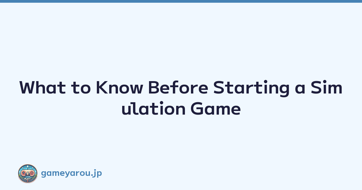 Featured image of post What to Know Before Starting a Simulation Game