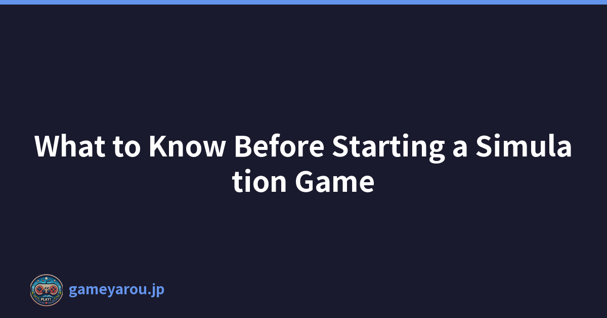 Featured image of post What to Know Before Starting a Simulation Game