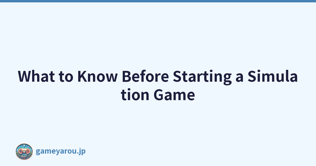 Featured image of post What to Know Before Starting a Simulation Game