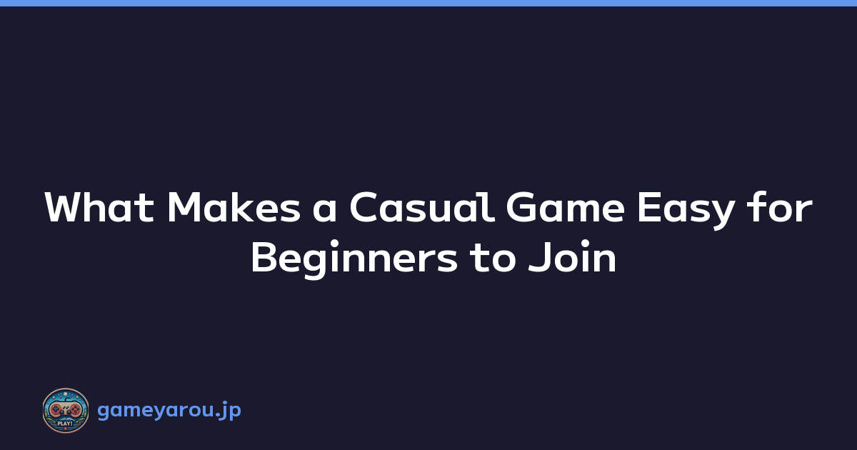 Featured image of post What Makes a Casual Game Easy for Beginners to Join