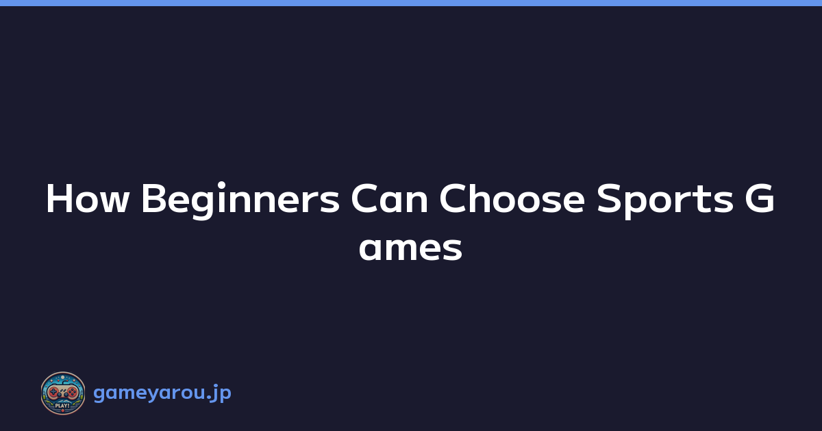 Featured image of post How Beginners Can Choose Sports Games