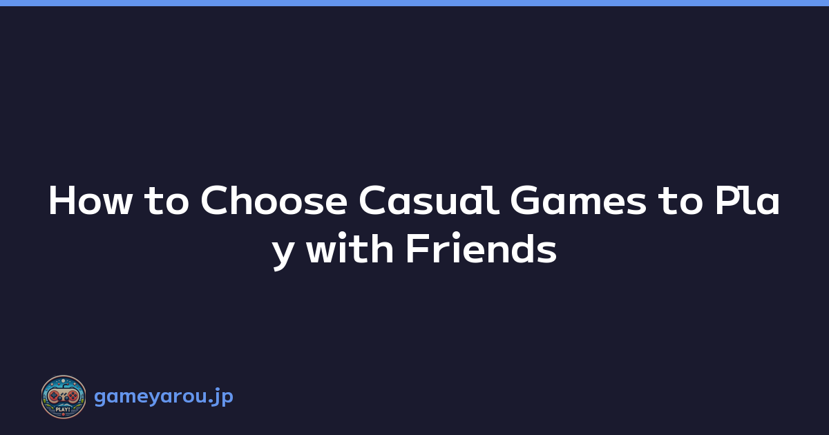 Featured image of post How to Choose Casual Games to Play with Friends