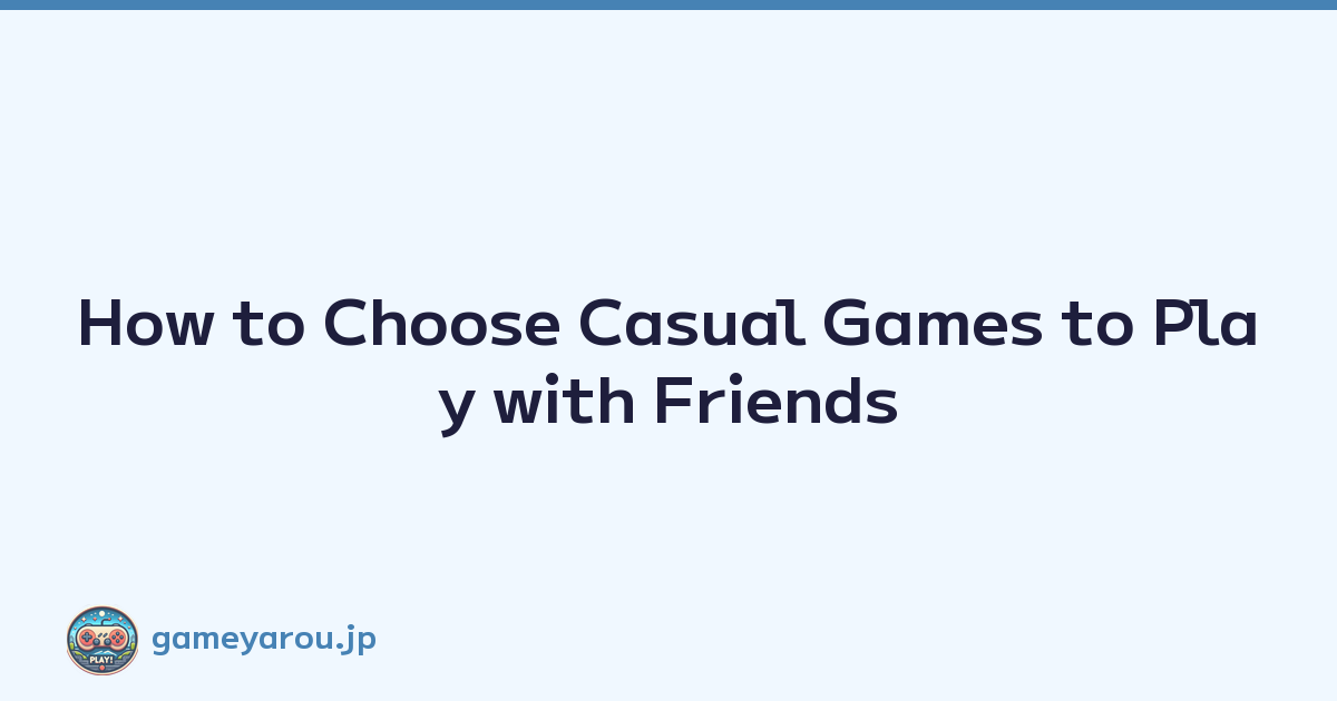 Featured image of post How to Choose Casual Games to Play with Friends
