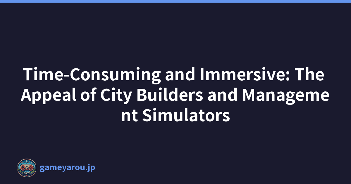 Featured image of post Time-Consuming and Immersive: The Appeal of City Builders and Management Simulators
