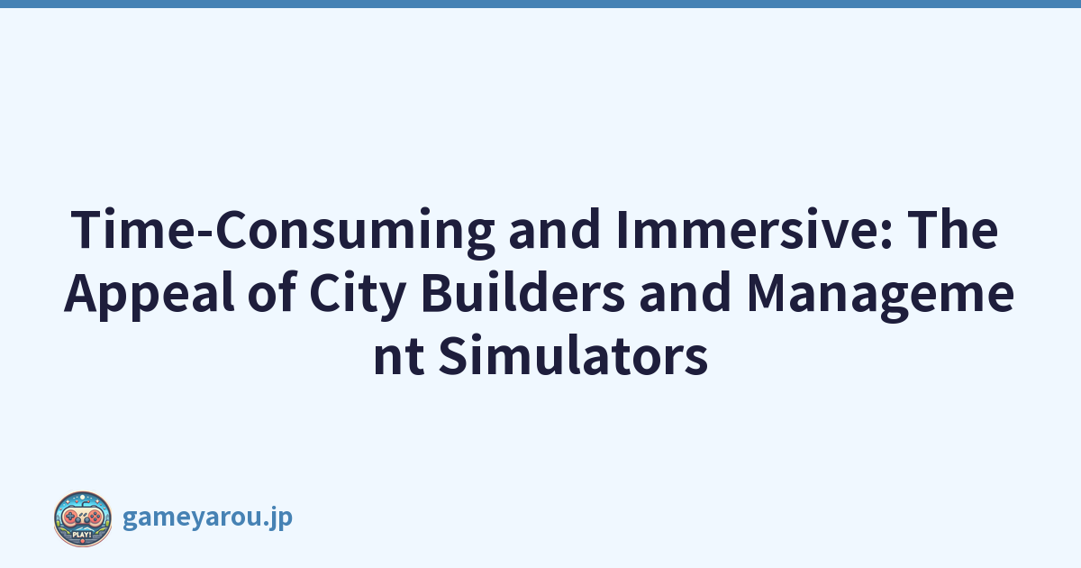 Featured image of post Time-Consuming and Immersive: The Appeal of City Builders and Management Simulators