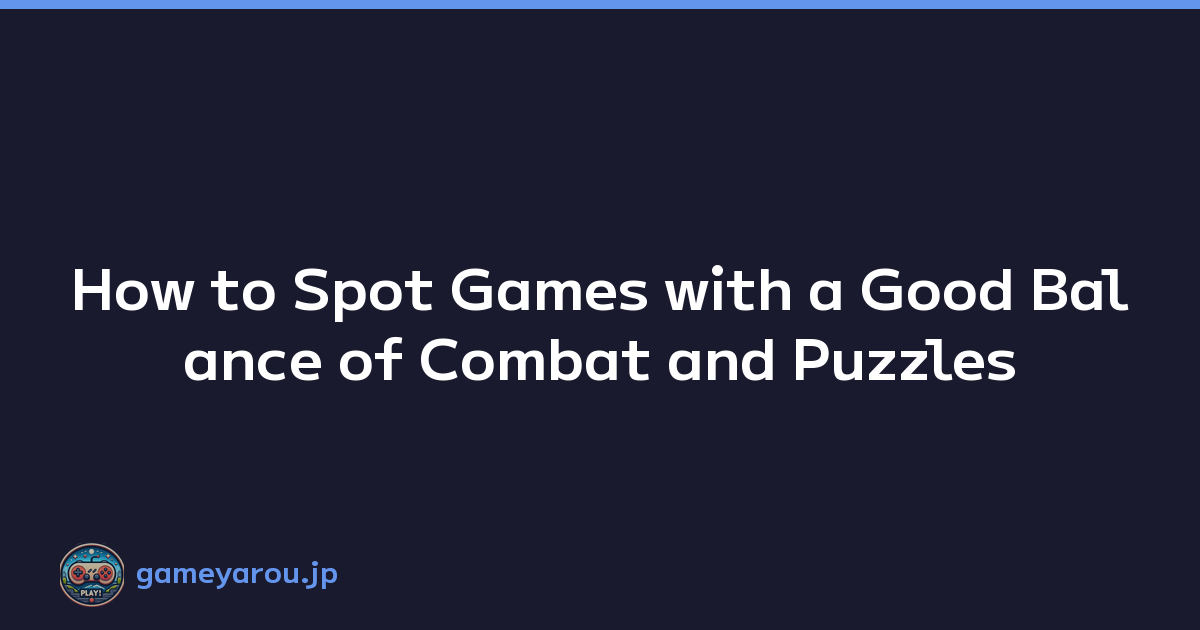 Featured image of post How to Spot Games with a Good Balance of Combat and Puzzles