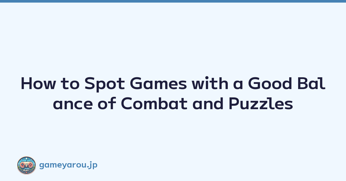 Featured image of post How to Spot Games with a Good Balance of Combat and Puzzles