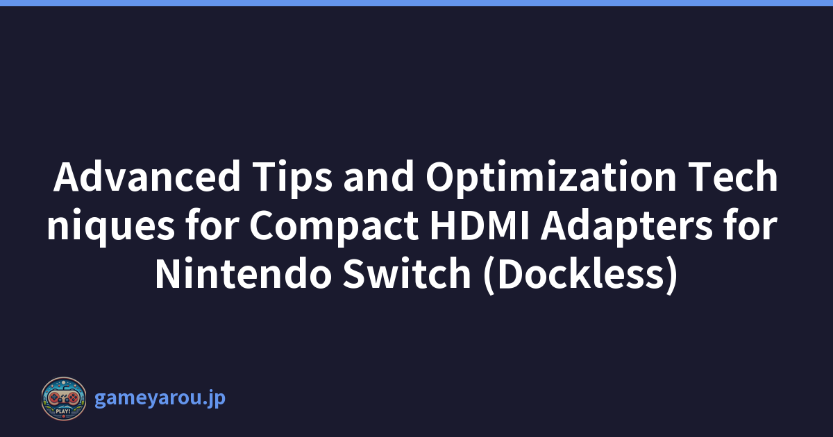 Featured image of post Advanced Tips and Optimization Techniques for Compact HDMI Adapters for Nintendo Switch (Dockless)