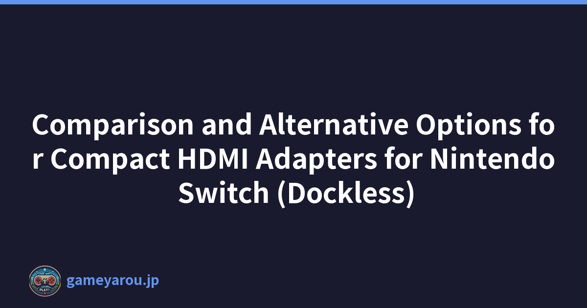 Featured image of post Comparison and Alternative Options for Compact HDMI Adapters for Nintendo Switch (Dockless)