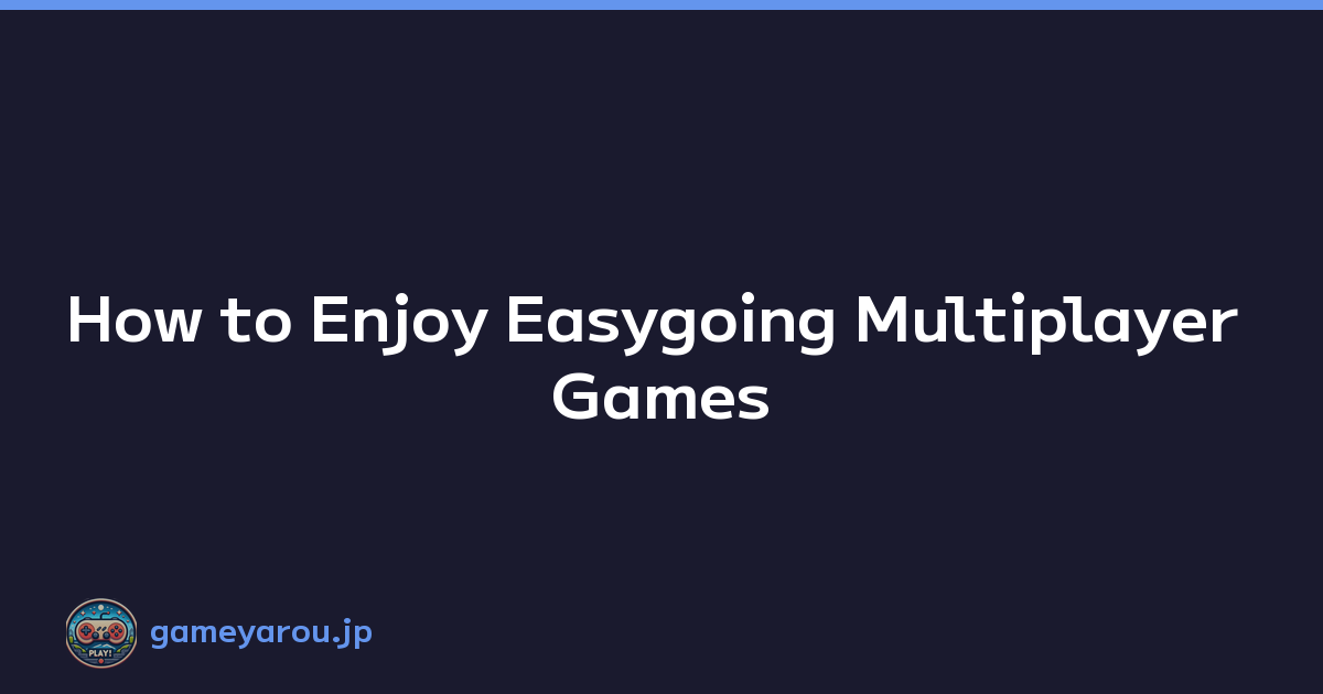 Featured image of post How to Enjoy Easygoing Multiplayer Games