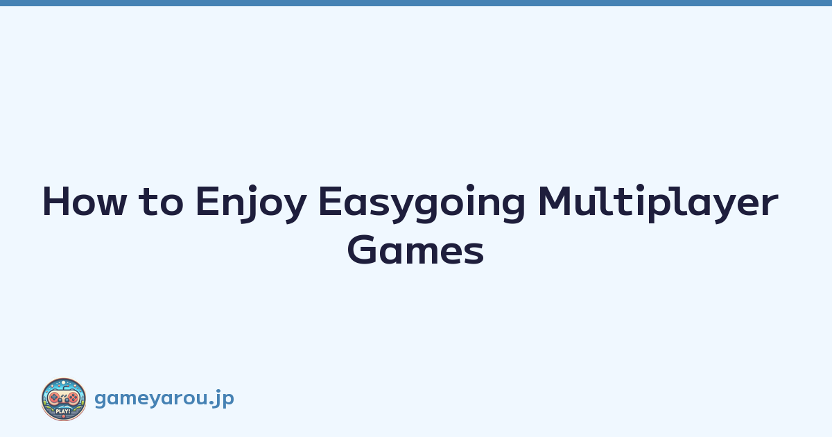 Featured image of post How to Enjoy Easygoing Multiplayer Games