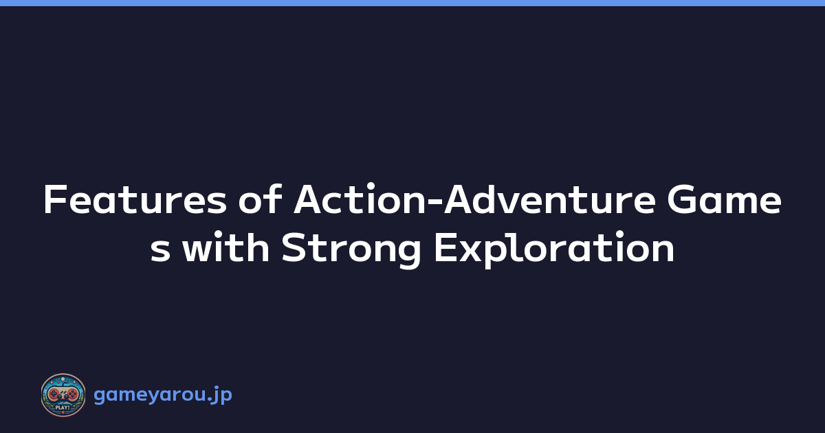 Featured image of post Features of Action-Adventure Games with Strong Exploration
