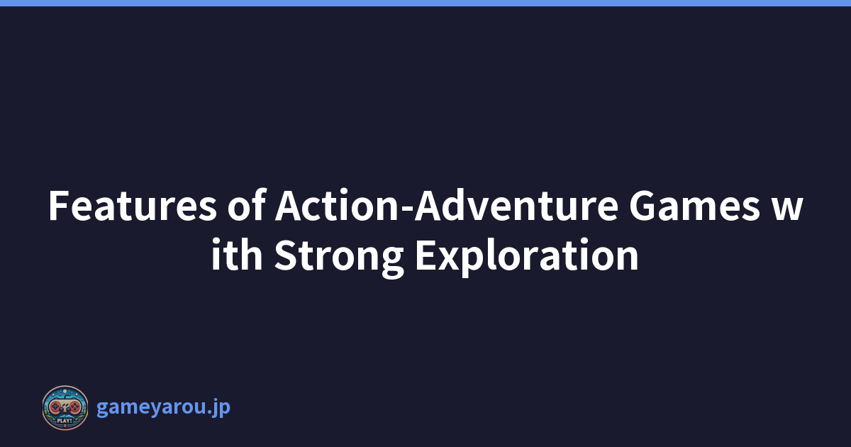 Featured image of post Features of Action-Adventure Games with Strong Exploration