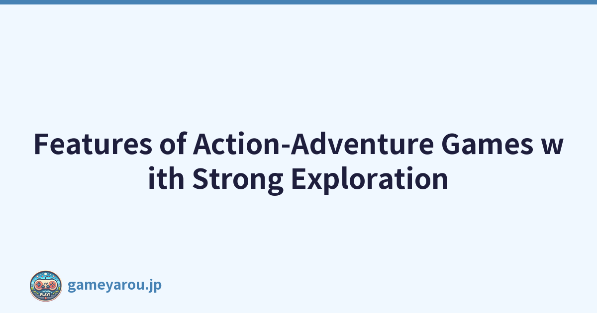 Featured image of post Features of Action-Adventure Games with Strong Exploration