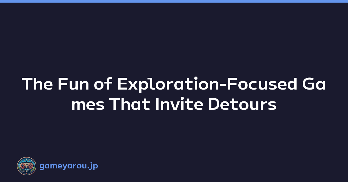 Featured image of post The Fun of Exploration-Focused Games That Invite Detours