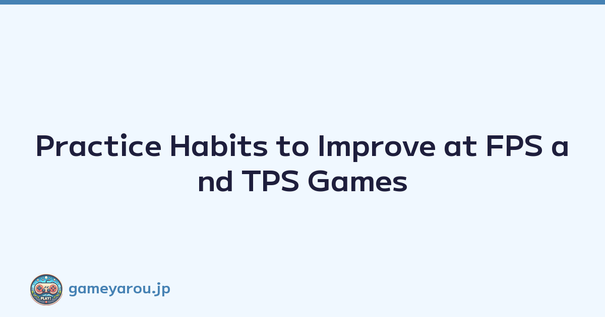 Featured image of post Practice Habits to Improve at FPS and TPS Games
