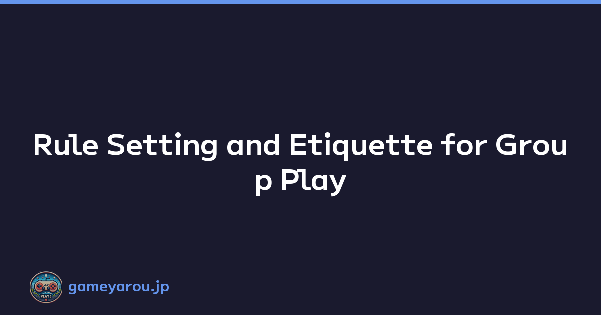 Featured image of post Rule Setting and Etiquette for Group Play