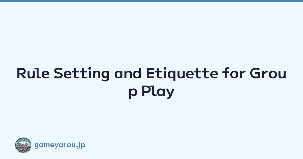 Featured image of post Rule Setting and Etiquette for Group Play