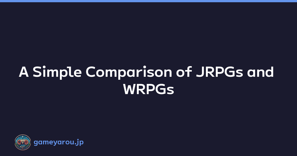 Featured image of post A Simple Comparison of JRPGs and WRPGs