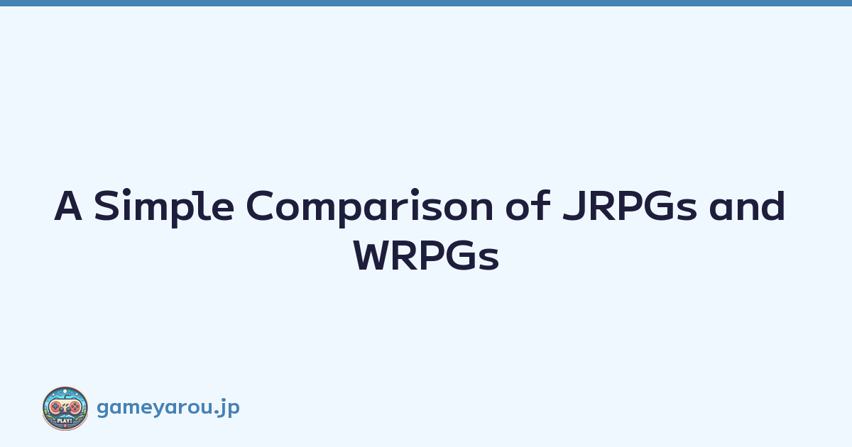 Featured image of post A Simple Comparison of JRPGs and WRPGs