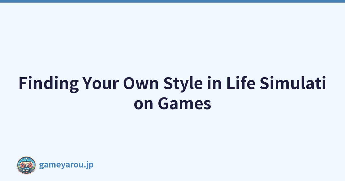 Featured image of post Finding Your Own Style in Life Simulation Games