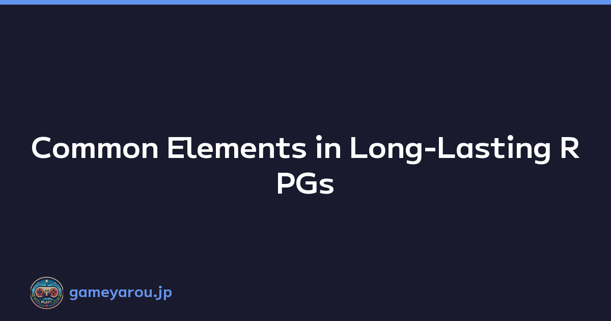 Featured image of post Common Elements in Long-Lasting RPGs