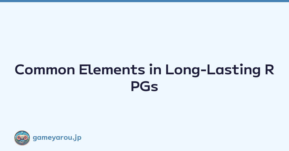 Featured image of post Common Elements in Long-Lasting RPGs