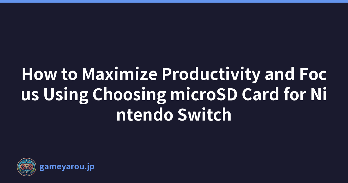 Featured image of post How to Maximize Productivity and Focus Using Choosing microSD Card for Nintendo Switch