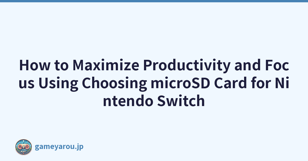 Featured image of post How to Maximize Productivity and Focus Using Choosing microSD Card for Nintendo Switch