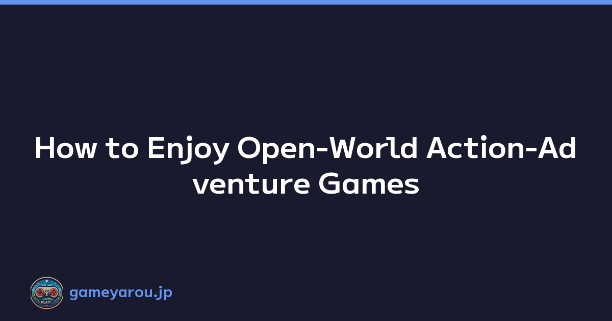 Featured image of post How to Enjoy Open-World Action-Adventure Games