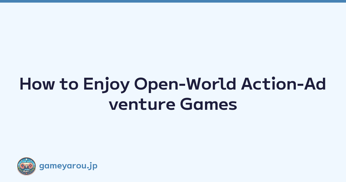 Featured image of post How to Enjoy Open-World Action-Adventure Games