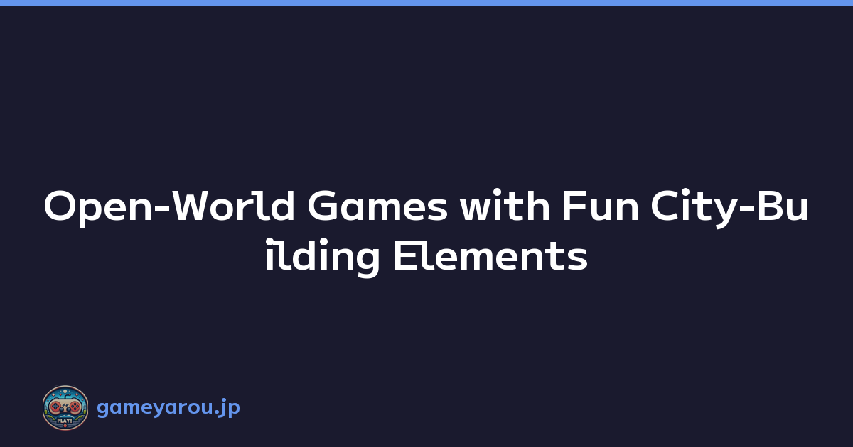 Featured image of post Open-World Games with Fun City-Building Elements