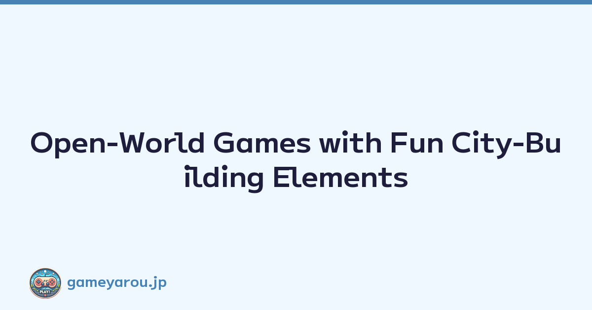 Featured image of post Open-World Games with Fun City-Building Elements