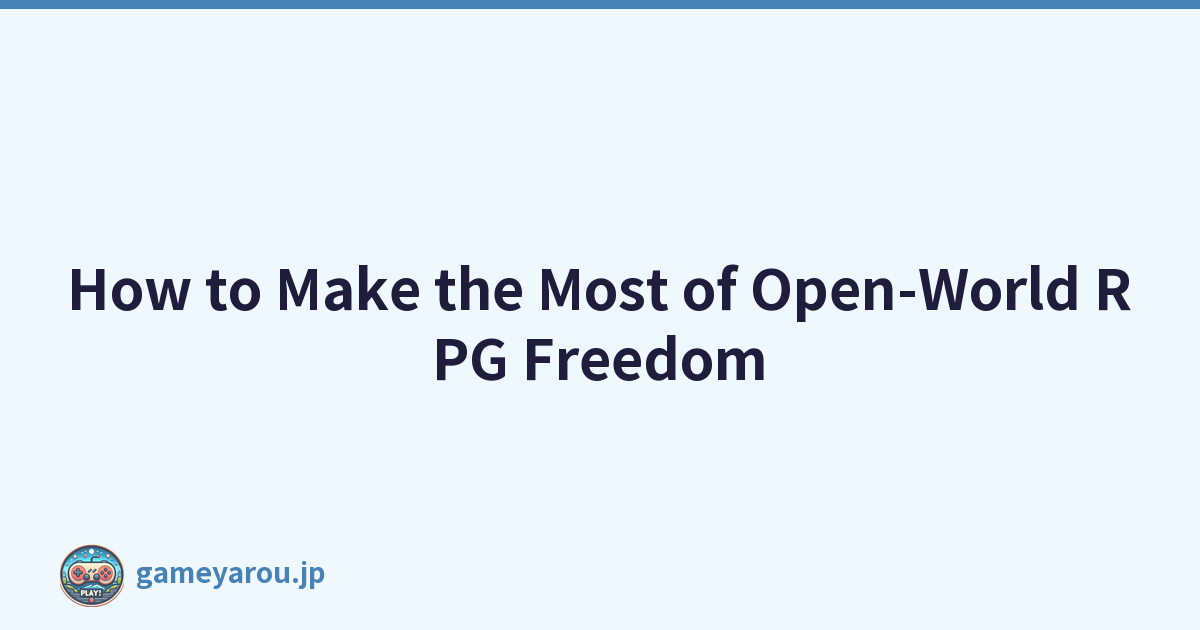 Featured image of post How to Make the Most of Open-World RPG Freedom