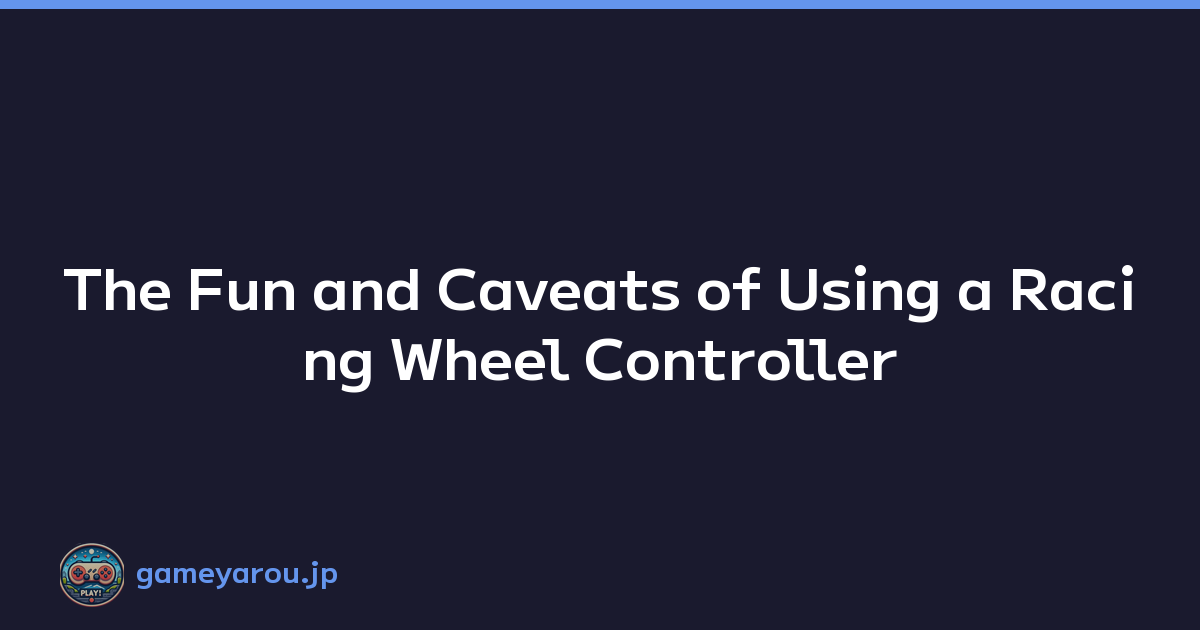 Featured image of post The Fun and Caveats of Using a Racing Wheel Controller