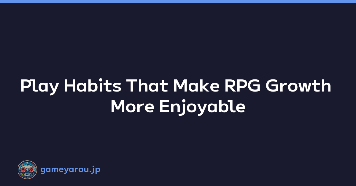 Featured image of post Play Habits That Make RPG Growth More Enjoyable
