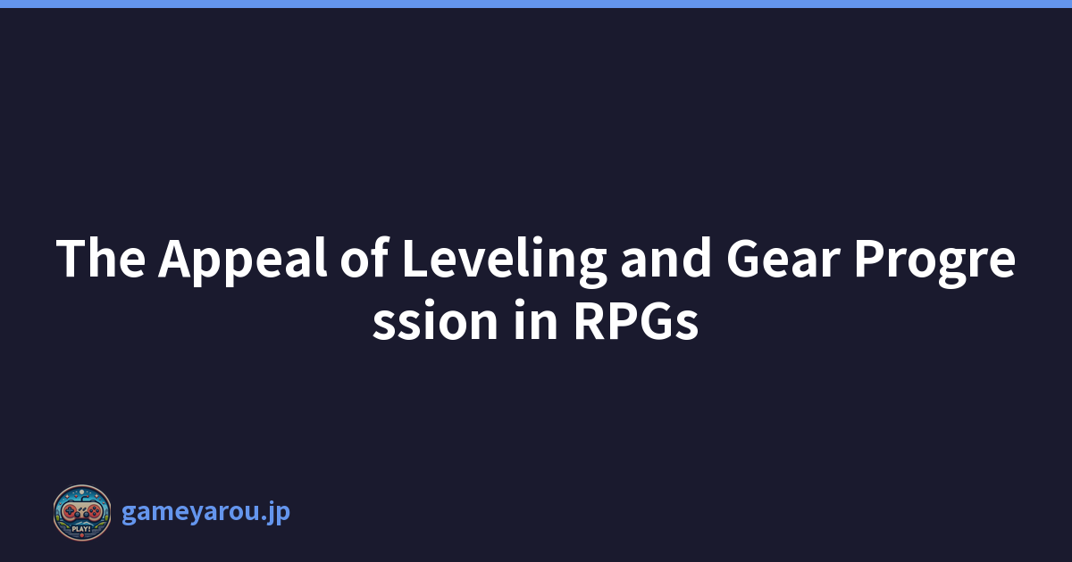 Featured image of post The Appeal of Leveling and Gear Progression in RPGs