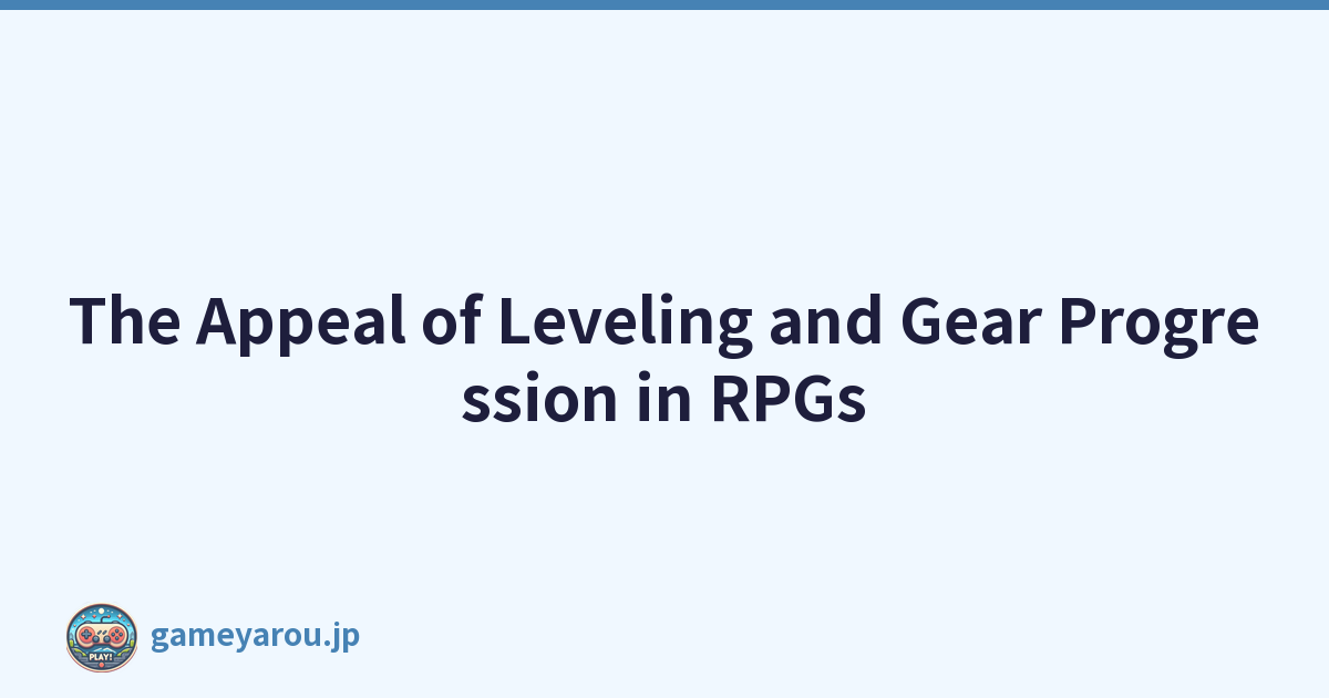 Featured image of post The Appeal of Leveling and Gear Progression in RPGs