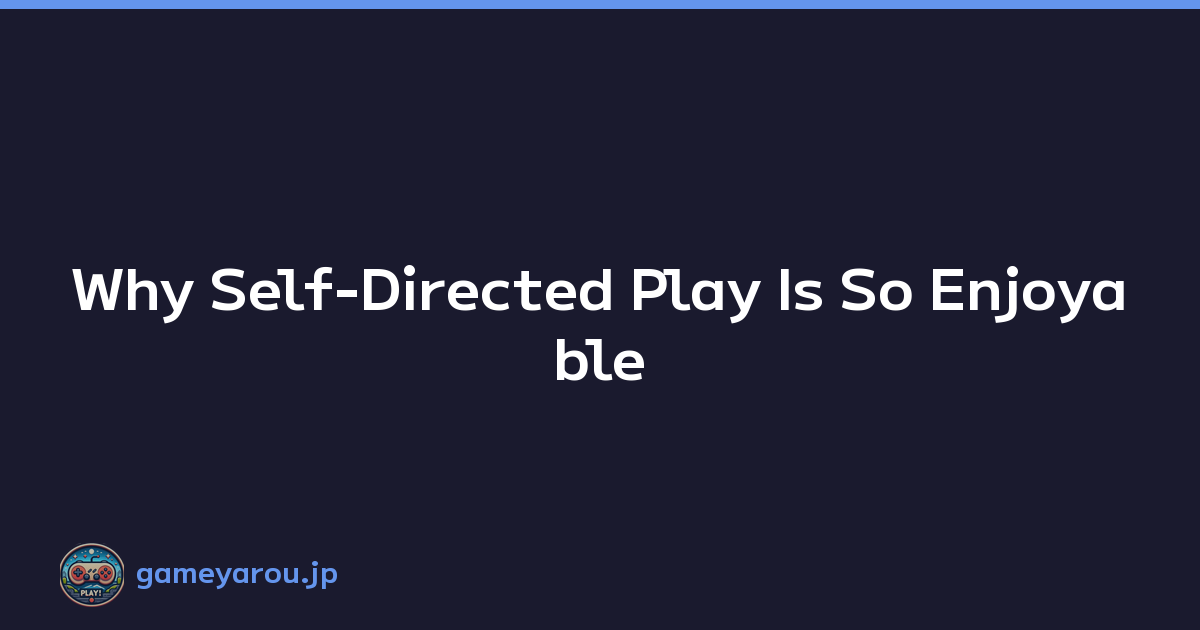 Featured image of post Why Self-Directed Play Is So Enjoyable