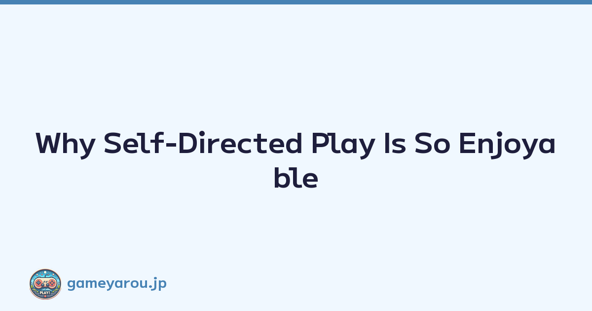 Featured image of post Why Self-Directed Play Is So Enjoyable