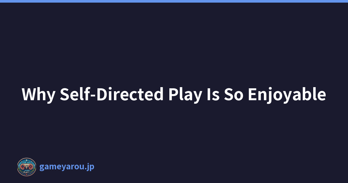 Featured image of post Why Self-Directed Play Is So Enjoyable