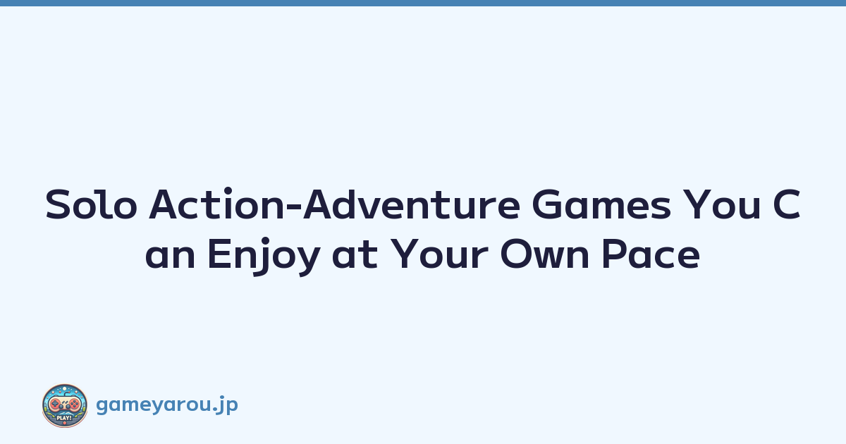Featured image of post Solo Action-Adventure Games You Can Enjoy at Your Own Pace