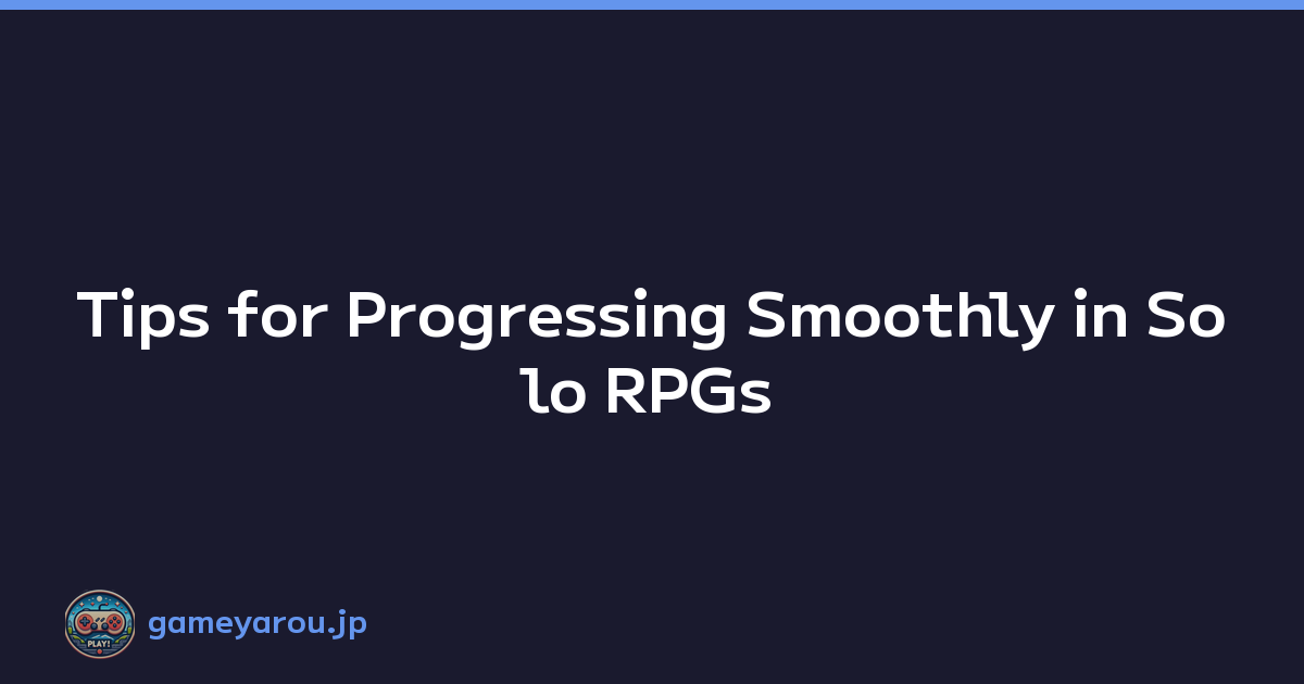 Featured image of post Tips for Progressing Smoothly in Solo RPGs