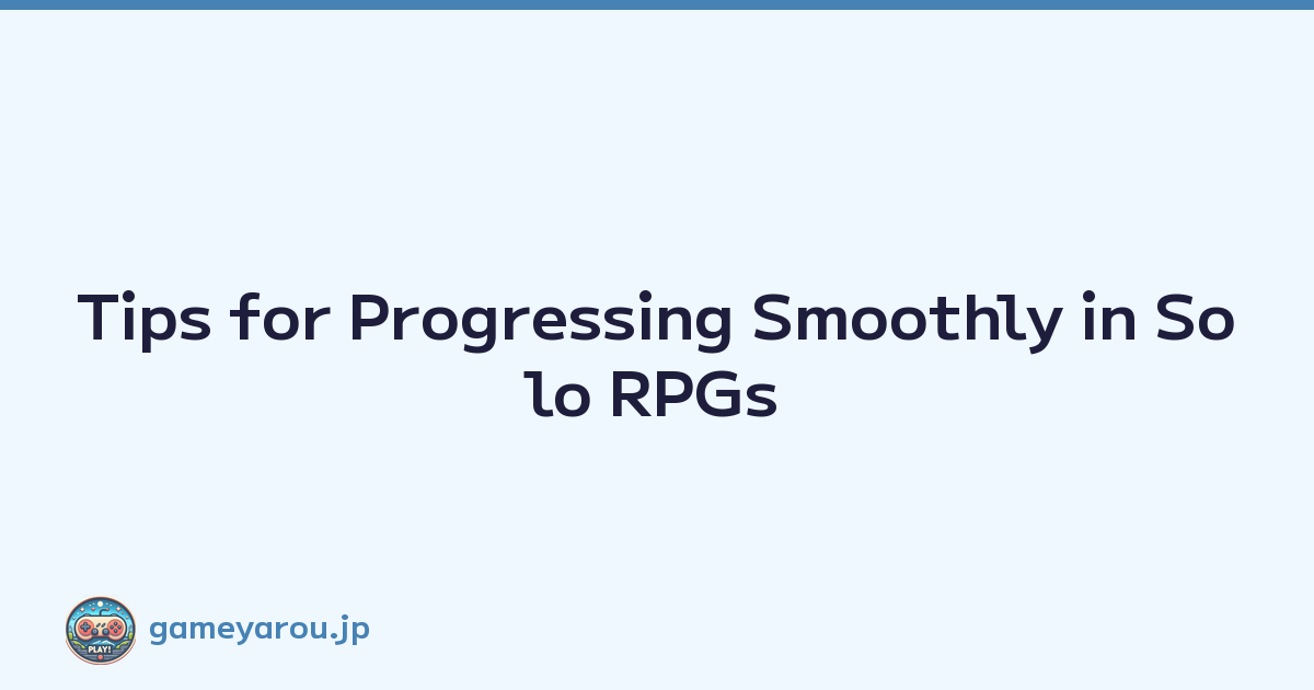 Featured image of post Tips for Progressing Smoothly in Solo RPGs