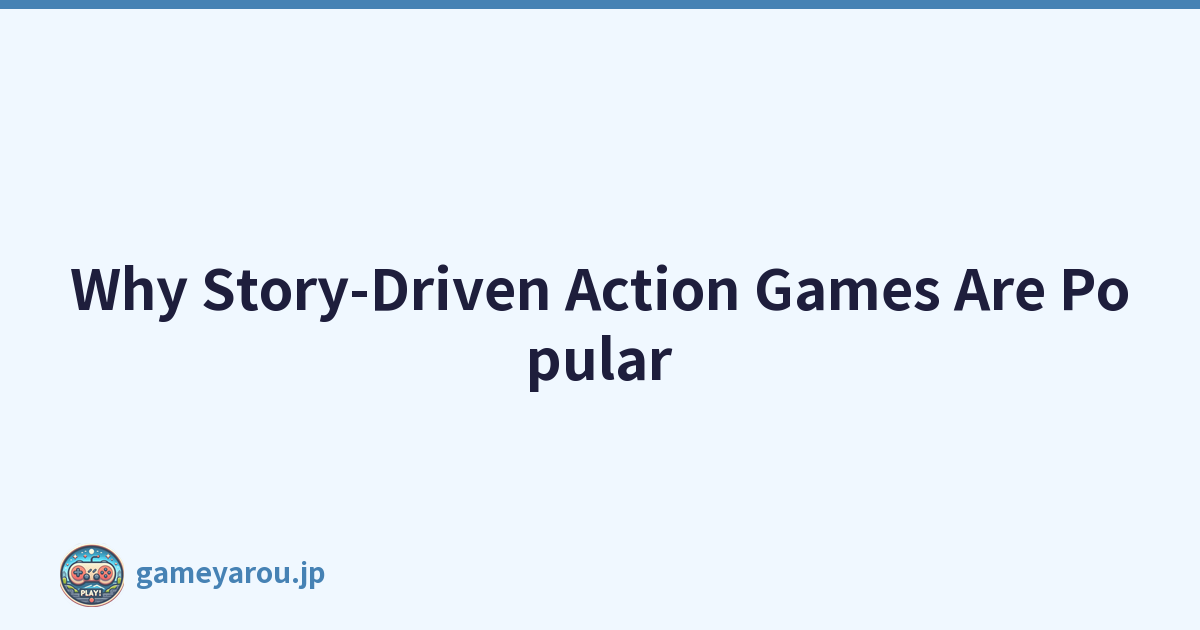 Why Story-Driven Action Games Are Popular