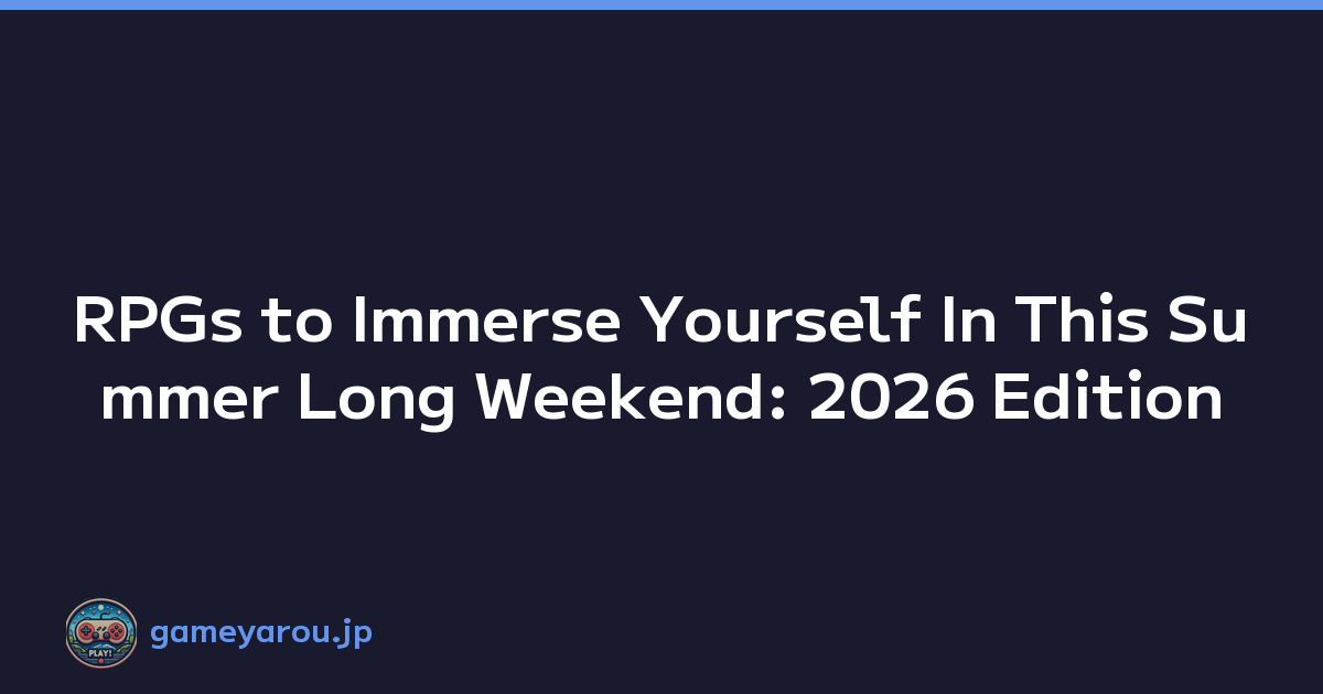 Featured image of post RPGs to Immerse Yourself In This Summer Long Weekend: 2026 Edition