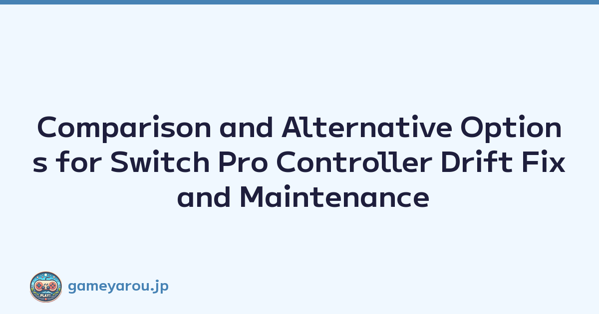 Comparison and Alternative Options for Switch Pro Controller Drift Fix and Maintenance